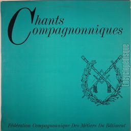 [Pochette de Chants compagnonniques - 2 - (FDRATION COMPAGNONNIQUE DES MTIERS DU BTIMENTS)]