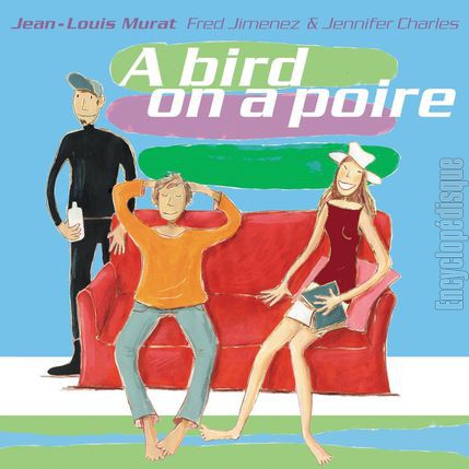 [Pochette de A bird on a poire (Jean-Louis MURAT Fred JIMENEZ & Jennifer CHARLES)]
