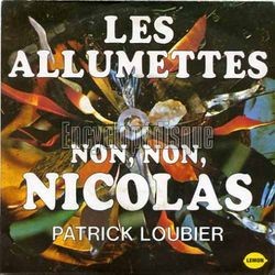 [Pochette de Les allumettes / Non, non, Nicolas (Patrick LOUBIER)]