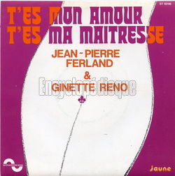[Pochette de T’es mon amour, t’es ma maitresse (Jean-Pierre FERLAND et Ginette RENO )]