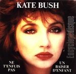 [Pochette de Kate Bush -  Ne t’enfuis pas / Un baiser d’enfant ]