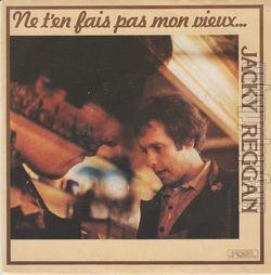[Pochette de Ne t’en fais pas mon vieux (Jacky REGGAN)]