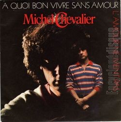 [Pochette de  quoi bon vivre sans amour (Michel CHEVALIER)]