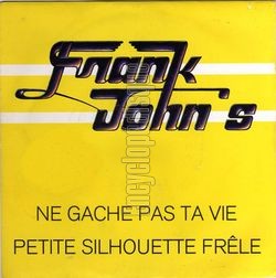 [Pochette de Ne gche pas ta vie (FRANK JOHN’S)]