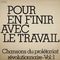 Por en finir avec le travail (Chansons du proltariat rvolutionnaire vol. 1)