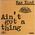 Ain't got a thing