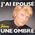 J'ai pous une ombre